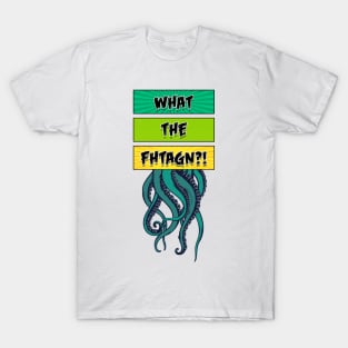 What the Fhtagn? V.2 T-Shirt